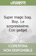 Super magic bag. Boy. Le sorpresissime. Con gadget libro