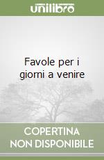 Favole per i giorni a venire libro