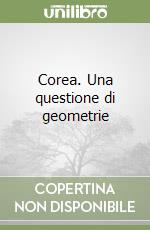 Corea. Una questione di geometrie