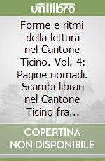 Forme e ritmi della lettura nel Cantone Ticino. Vol. 4: Pagine nomadi. Scambi librari nel Cantone Ticino fra bibliocabine, bibliocasette e altre iniziativ libro