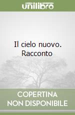 Il cielo nuovo. Racconto libro