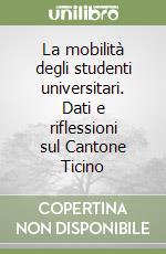 La mobilità degli studenti universitari. Dati e riflessioni sul Cantone Ticino libro
