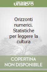Orizzonti numerici. Statistiche per leggere la cultura libro