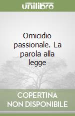 Omicidio passionale. La parola alla legge libro