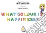 What colour is happiness? Ediz. italiana e inglese