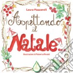 Aspettando il Natale... L'attesa tra magia, emozioni e tradizioni. Ediz. illustrata libro