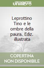 Leprottino Tino e le ombre della paura. Ediz. illustrata libro