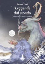 Leggende dal mondo. Storie di creature magiche e mitologiche. Ediz. illustrata libro