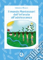 Il mondo Montessori dall'infanzia all'adolescenza libro