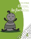 Grace, la formica. Ediz. illustrata libro