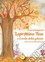 Leprottino Tino e il nodo della gelosia. Ediz. a colori libro