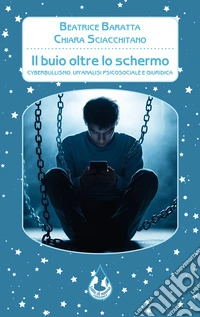 Il buio oltre lo schermo. Cyberbullismo. Un'analisi psicosociale e giuridica libro