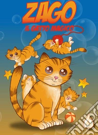 Zago. Il gatto magico. Ediz. illustrata