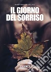 Il giorno del sorriso libro di Faillace Biagio Giuseppe