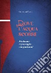 Dove l'acqua scorre. Predazzo: a passeggio con fantasia! libro