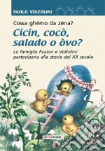 Cossa ghémo da zenà? Cicin cocò salado o òvo? Le famiglie Fazion e Voltolini partecipano alla storia del XX secolo