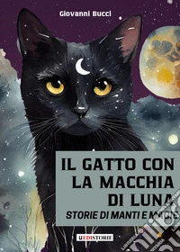 Il gatto con la macchia di luna. Storie di manti e magie libro