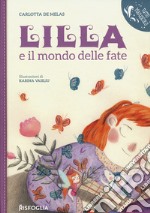 Lilla e il mondo delle fate. Ediz. a colori libro