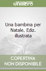 Una bambina per Natale. Ediz. illustrata libro