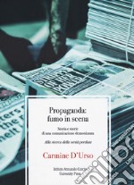 Propaganda: fumo in scena. Storia e storie di una comunicazione demonizzata. Alla ricerca della verità perduta