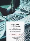 Propaganda: fumo in scena. Storia e storie di una comunicazione demonizzata. Alla ricerca della verità perduta libro di D'Urso Carmine