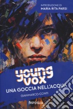 Una goccia nell'acqua. Young vox libro