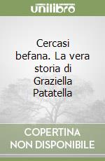 Cercasi befana. La vera storia di Graziella Patatella libro