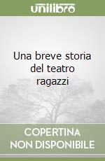 Una breve storia del teatro ragazzi libro