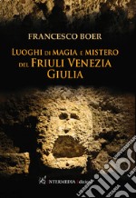 Luoghi di magia e mistero del Friuli Venezia Giulia