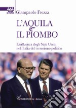 L'aquila e il piombo. L'influenza degli Stati Uniti nell'Italia del terrorismo politico libro