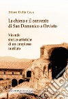 La chiesa e il convento di San Domenico a Orvieto. Vicende storico-artistiche di un complesso mutilato libro