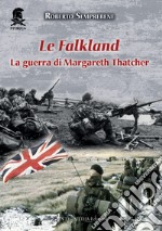 Le Falkland. La guerra di Margareth Thatcher. Nuova ediz. libro