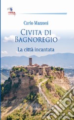 Civita di Bagnoregio. La città incantata libro