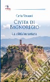 Civita di Bagnoregio. La città incantata libro