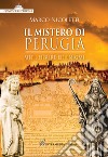 Il mistero di Perugia. Miti, figure ed enigmi libro di Nicoletti Marco