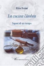 La cucina umbra: sapori di un tempo