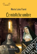 Le mistiche umbre. Nuova ediz. libro