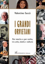 I grandi orvietani. Per nascita o per scelta, tra arte, storia e cultura libro