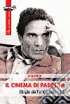 Il cinema di Pasolini. Elogio dell'antimodernità libro