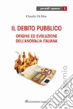 Il debito pubblico. Origine ed evoluzione dell'anomalia italiana