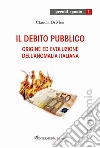 Il debito pubblico. Origine ed evoluzione dell'anomalia italiana libro