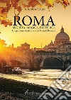 Roma. Segreta, magica, esoterica. Un percorso iniziatico nella grande bellezza libro