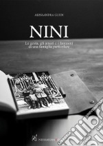 Nini. Le gesta, gli amori e i fantasmi di una famiglia particolare libro