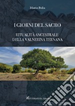 I giorni del sacro. Ritualità ancestrale della Valnerina ternana libro