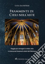 Frammenti di cieli nell'arte. Viaggio per immagini tra fede, mito e scienza nei fenomeni celesti del Medioevo