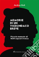 Memorie di un vicesindaco breve. Piccolo manuale di non sopravvivenza libro