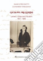 Giuseppe Prezzolini. Lettere a Gioacchino Nicoletti 1947-1978