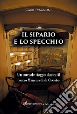 Il sipario e lo specchio. Un surreale viaggio dentro il teatro Mancinelli di Orvieto libro