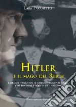 Hitler e il mago del Reich. Erik Jan Hanussen il chiaroveggente ebreo che divenne profeta del nazismo