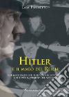 Hitler e il mago del Reich. Erik Jan Hanussen il chiaroveggente ebreo che divenne profeta del nazismo libro di Pavanetto Lara